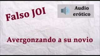 Falso JOI - Avergonzando a su novio metiendole los dedos por...