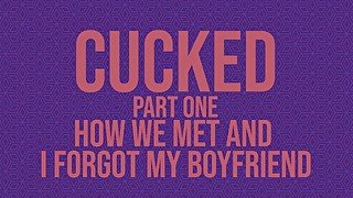 Cucked, Part One: How We Met and I Forgot My Boyfriend [Erotic Audio]