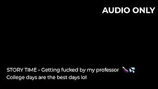 STORY TIME -  listen to me tell you about the time i played with my professor (audio only)