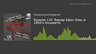 Beauty Salon Sissy and The 1950s Housewife  Episode 10