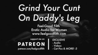 DDLG Roleplay: Grind Your Cunt On Daddy's Leg (Erotic Audio for Women)