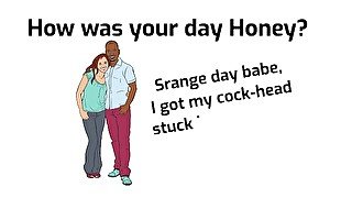 How was your day Honey, get any CBT?