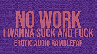 No Work. I Wanna Suck and Fuck - Erotic ASMR Audio