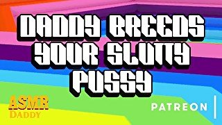 Dom Daddy Breeds Your Slutty Pussy With Raw Cock (Solo Male Audio / BDSM / ASMR Daddy)