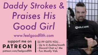 Vocal DDLG Daddy Jacks His Cock & Praises His Good Girl | FILTHY DIRTY TALK