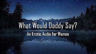 What Would Daddy Say? [Erotic Audio for Women] [DD/lg]