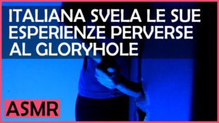 Italiana Amatoriale al Gloryhole - Dialoghi Italiano ASMR