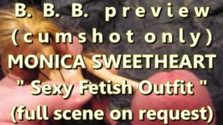 BBB preview: Monica Sweetheart "Fetish Outfit"(cumshot only) AVI noSloMo