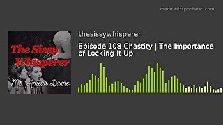 Chastity  The Importance of Locking It Up  Episode 8