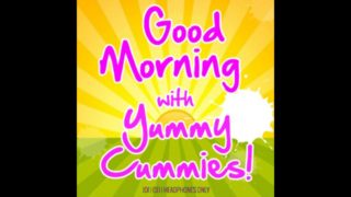 Good Morning with Yummy Cummies EAT YOUR CUM IN THE MORNING with Goddess