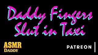 Daddy Fingering Sub Slut In Back of Car / Taxi / Uber (Dom Audio Porn for Women)