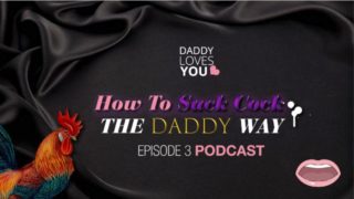 DDLG ROLEPLAY Daddy teaches you to suck cock the daddy way podcast