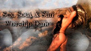 Sex, Soul, and Sun Worship Dance (In The Arizona Desert)