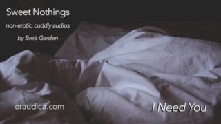 Sweet Nothings 6 - I Need You (Intimate, gender netural, cuddly, SFW audio by Eve's Garden)
